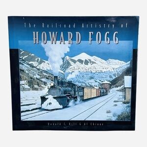 The Railroad Artistry of Howard Fogg Book by Al Chione & Ronald Hill Very Good